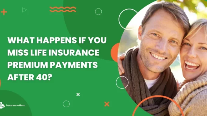 what-happens-if-you-miss-premium-payments-after-40-1024x538